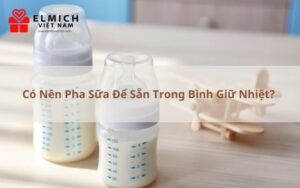 Có Nên Pha Sữa Để Sẵn Trong Bình Giữ Nhiệt? - Elmich Việt Nam