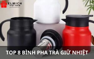 8 bình pha trà giữ nhiệt tốt nhất, được ưa chuộng sử dụng